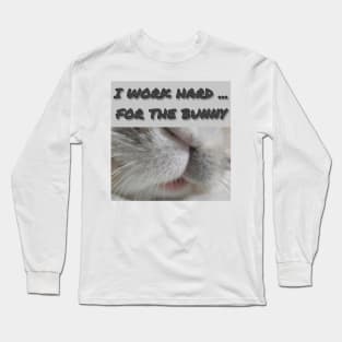 I WORK HARD FOR THE BUNNY Long Sleeve T-Shirt